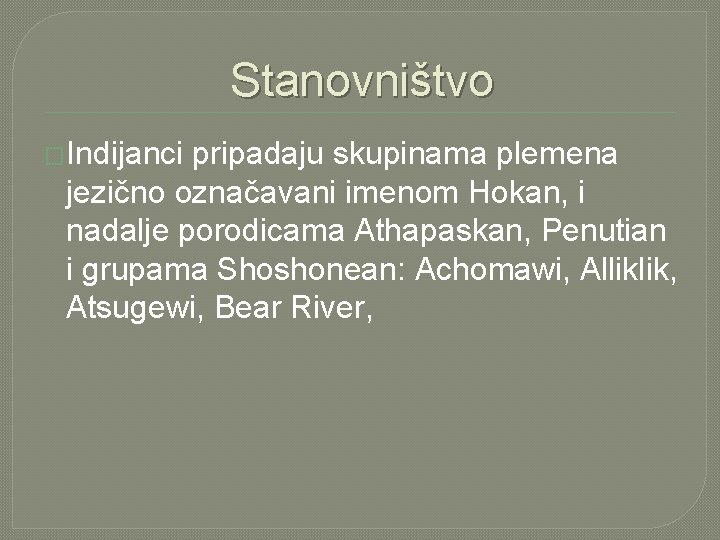 Stanovništvo �Indijanci pripadaju skupinama plemena jezično označavani imenom Hokan, i nadalje porodicama Athapaskan, Penutian