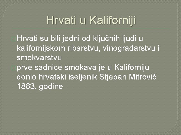 Hrvati u Kaliforniji �Hrvati su bili jedni od ključnih ljudi u kalifornijskom ribarstvu, vinogradarstvu