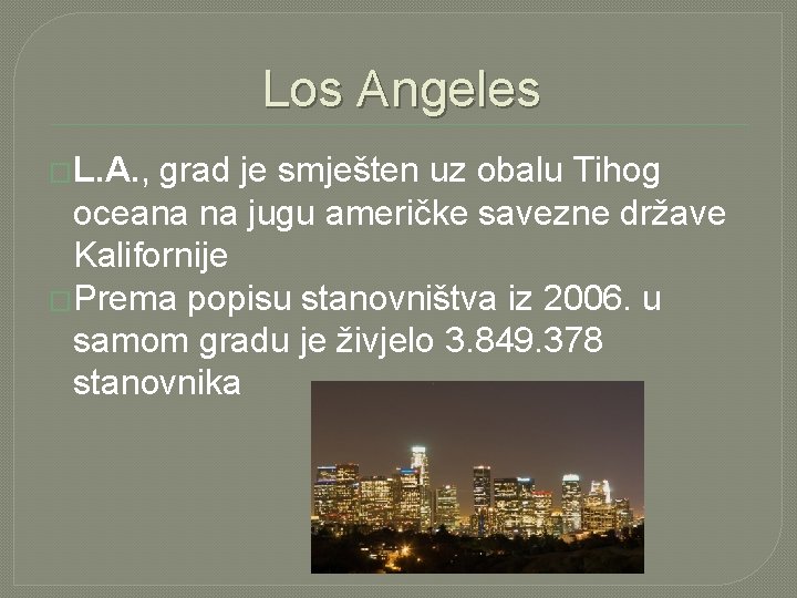 Los Angeles �L. A. , grad je smješten uz obalu Tihog oceana na jugu