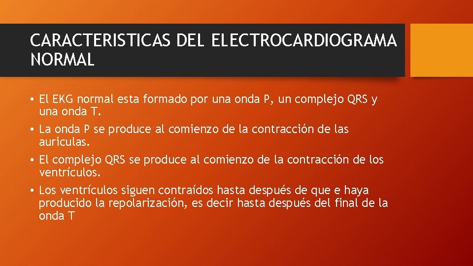 CARACTERISTICAS DEL ELECTROCARDIOGRAMA NORMAL • El EKG normal esta formado por una onda P,
