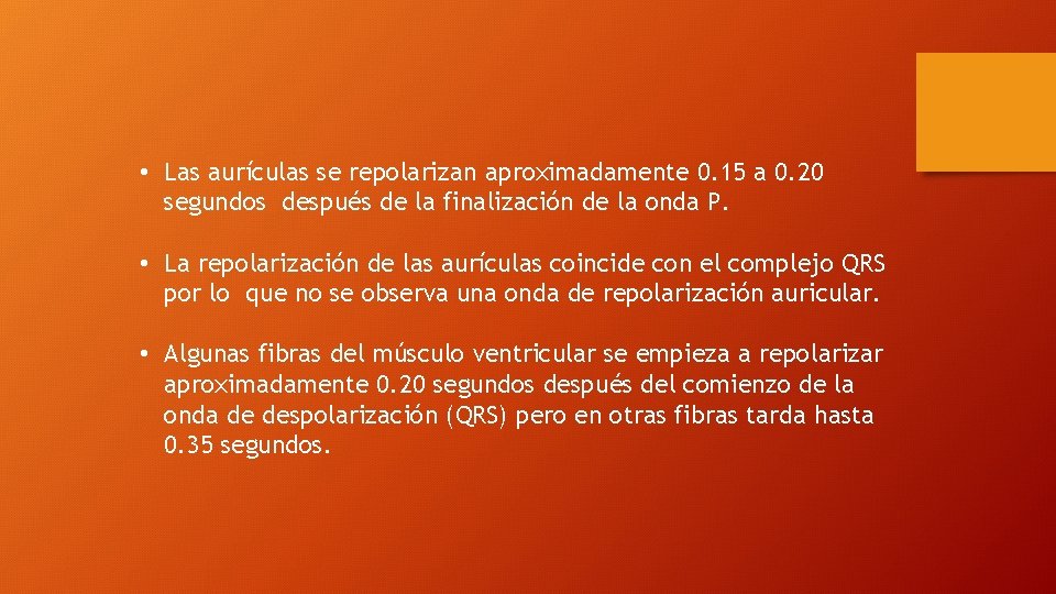  • Las aurículas se repolarizan aproximadamente 0. 15 a 0. 20 segundos después