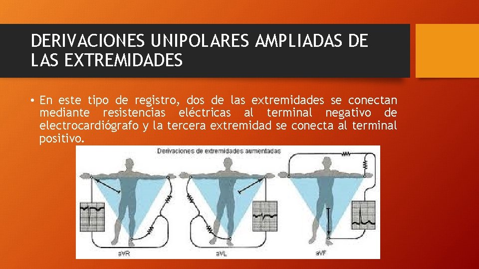 DERIVACIONES UNIPOLARES AMPLIADAS DE LAS EXTREMIDADES • En este tipo de registro, dos de