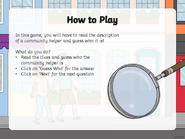 How to Play In this game, you will have to read the description of