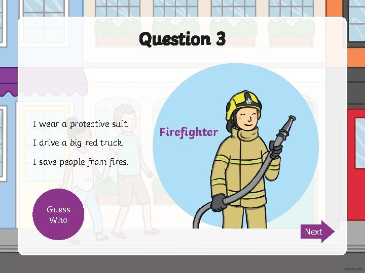 Question 3 I wear a protective suit. I drive a big red truck. I