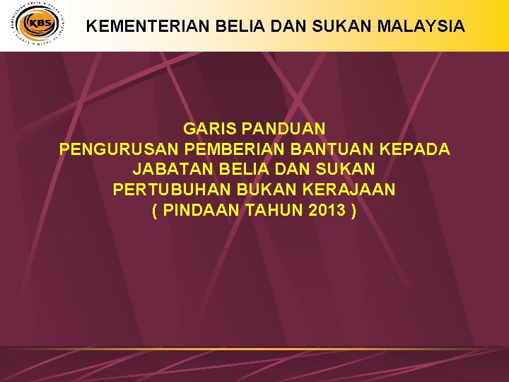 KEMENTERIAN BELIA DAN SUKAN MALAYSIA GARIS PANDUAN PENGURUSAN PEMBERIAN BANTUAN KEPADA JABATAN BELIA DAN