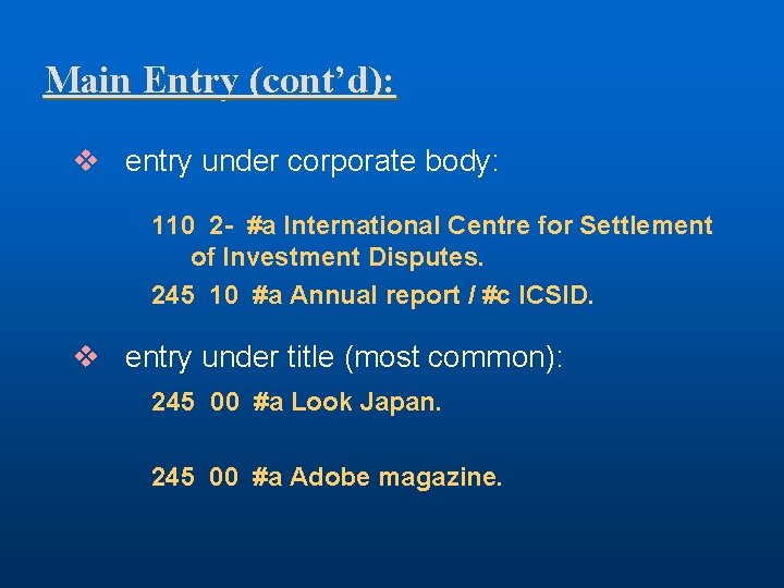 Main Entry (cont’d): v entry under corporate body: 110 2 - #a International Centre