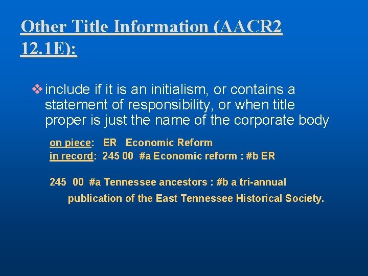 Other Title Information (AACR 2 12. 1 E): v include if it is an