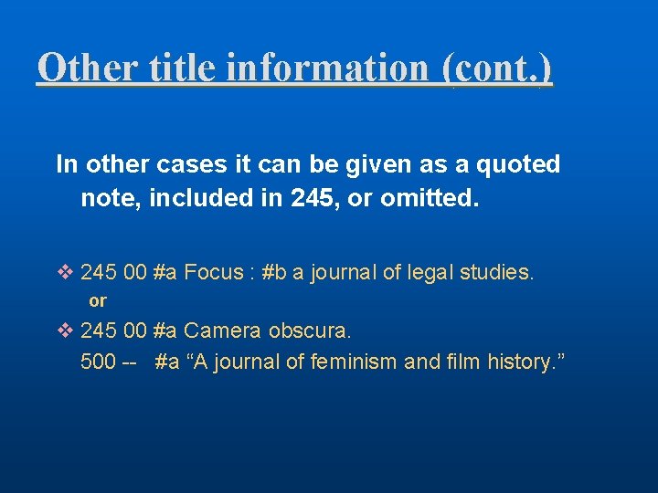 Other title information (cont. ) In other cases it can be given as a