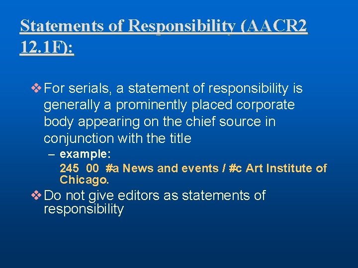 Statements of Responsibility (AACR 2 12. 1 F): v For serials, a statement of