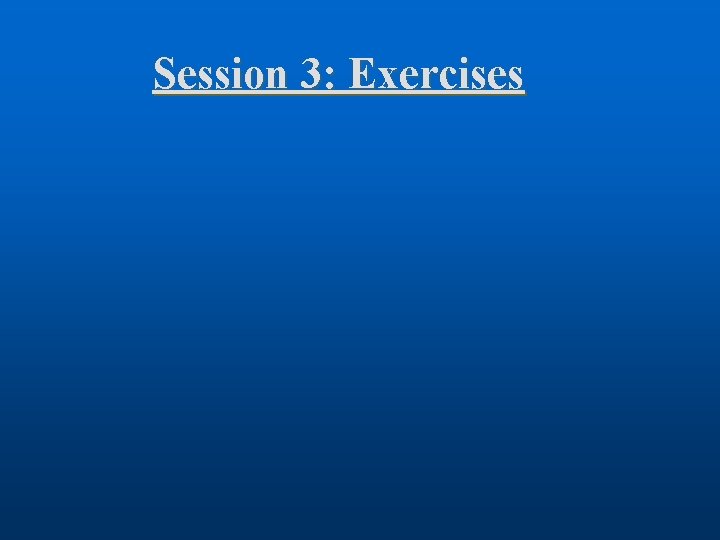 Session 3: Exercises 