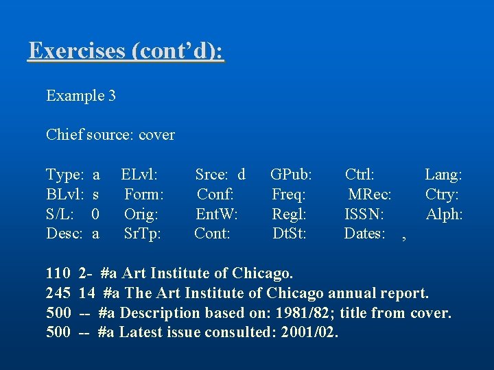 Exercises (cont’d): Example 3 Chief source: cover Type: BLvl: S/L: Desc: 110 245 500