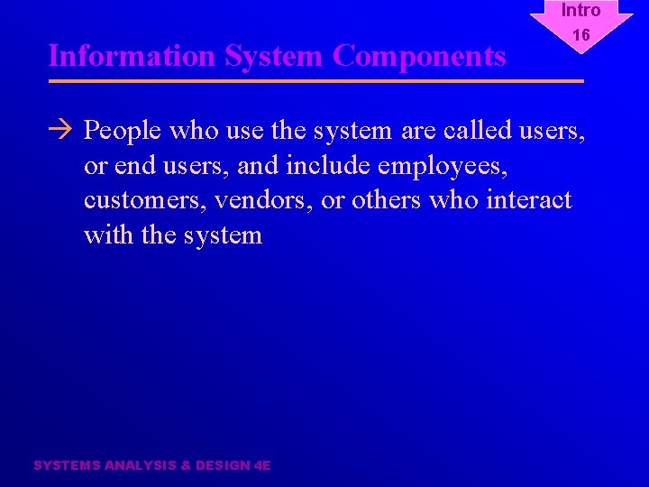 Intro Information System Components 16 à People who use the system are called users,