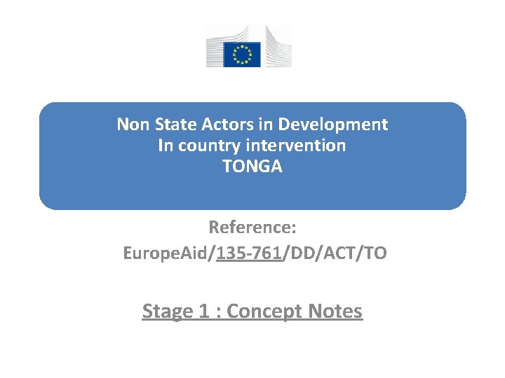 Non State Actors in Development In country intervention TONGA Reference: Europe. Aid/135 -761/DD/ACT/TO Stage