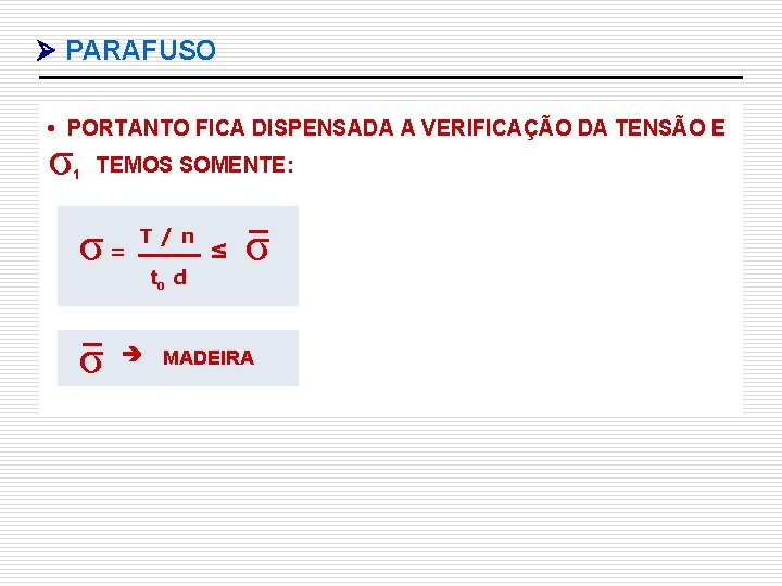  PARAFUSO • PORTANTO FICA DISPENSADA A VERIFICAÇÃO DA TENSÃO E σ 1 TEMOS