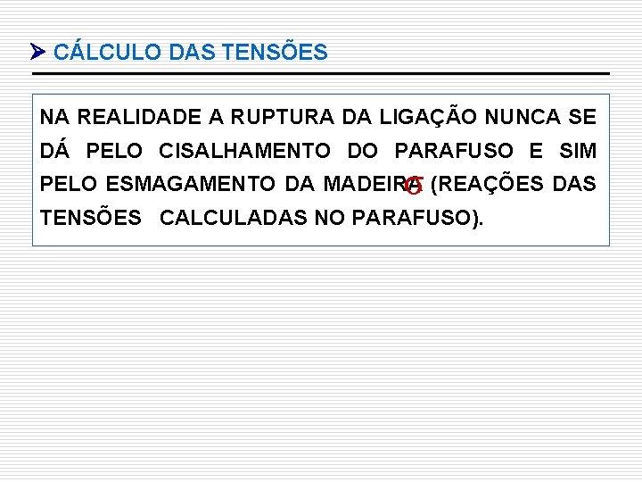  CÁLCULO DAS TENSÕES NA REALIDADE A RUPTURA DA LIGAÇÃO NUNCA SE DÁ PELO