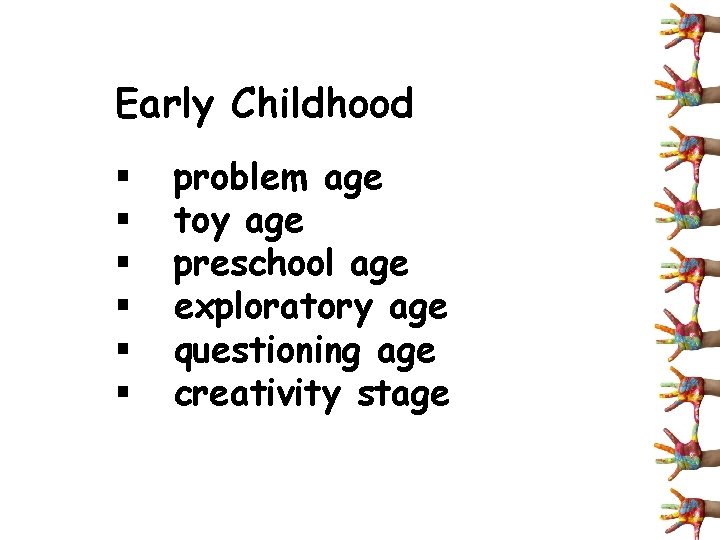 Early Childhood § § § problem age toy age preschool age exploratory age questioning
