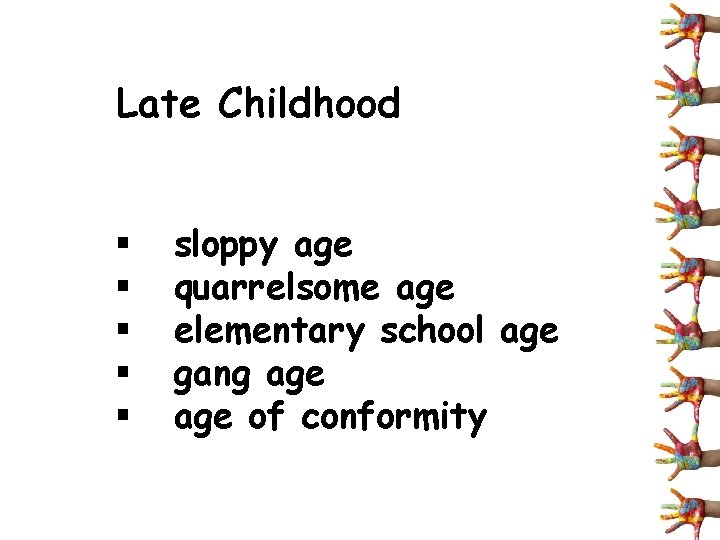 Late Childhood § § § sloppy age quarrelsome age elementary school age gang age