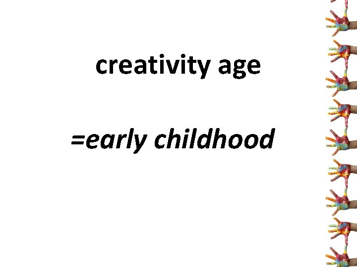 creativity age =early childhood 