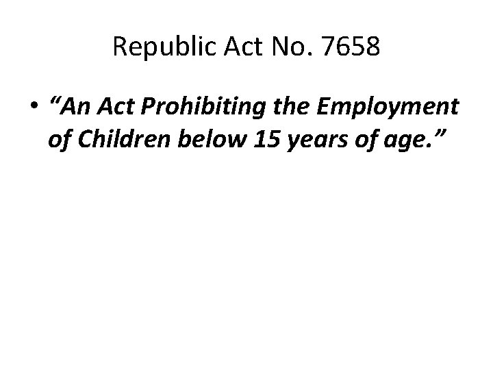 Republic Act No. 7658 • “An Act Prohibiting the Employment of Children below 15