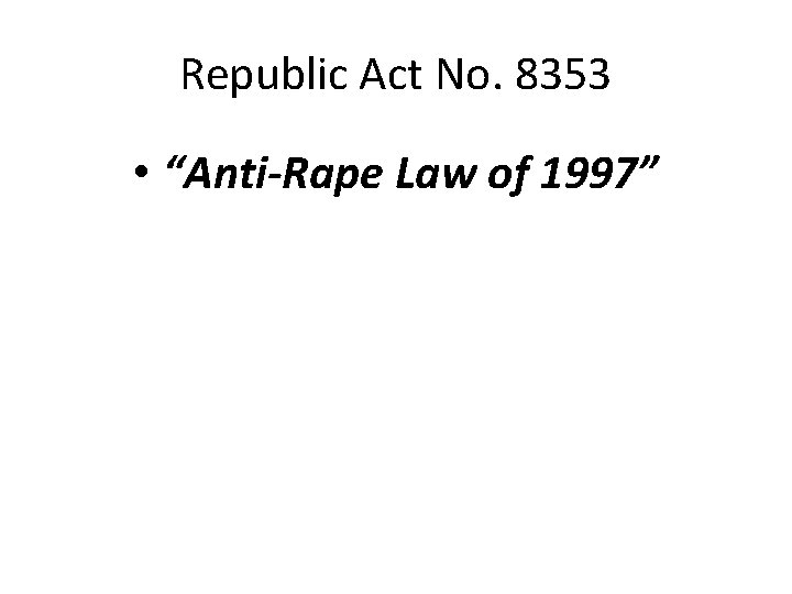 Republic Act No. 8353 • “Anti-Rape Law of 1997” 
