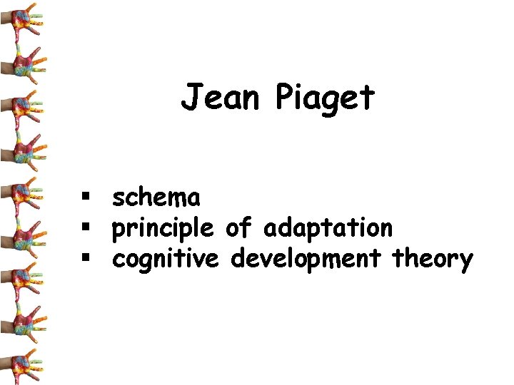 Jean Piaget § schema § principle of adaptation § cognitive development theory 