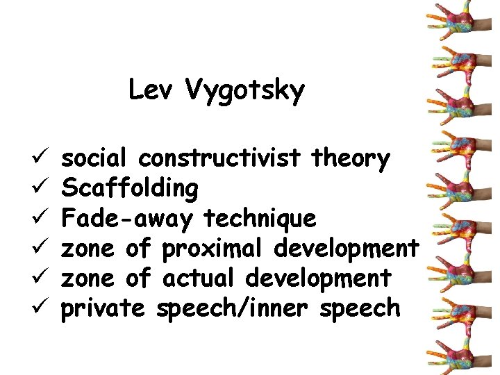 Lev Vygotsky ü ü ü social constructivist theory Scaffolding Fade-away technique zone of proximal