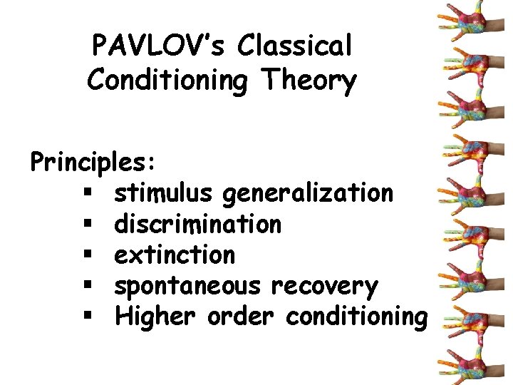 PAVLOV’s Classical Conditioning Theory Principles: § stimulus generalization § discrimination § extinction § spontaneous