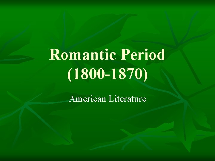 Romantic Period (1800 -1870) American Literature 