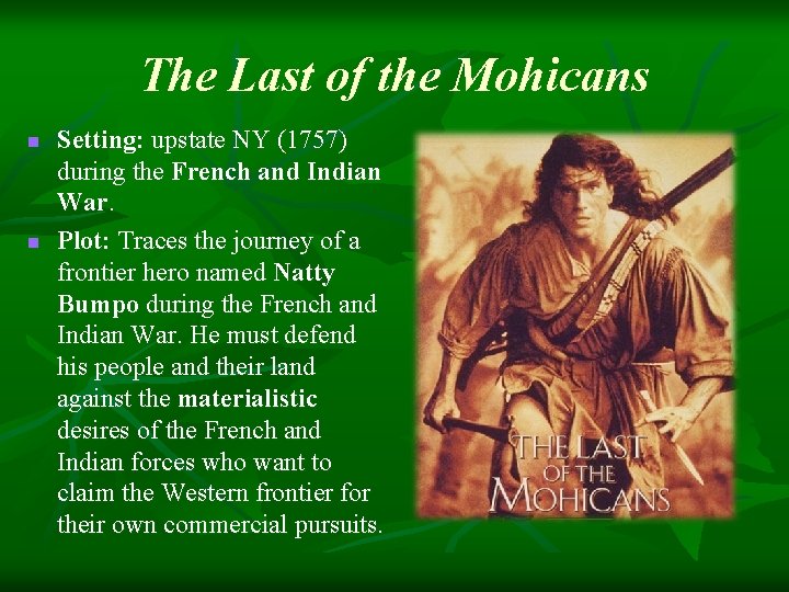 The Last of the Mohicans n n Setting: upstate NY (1757) during the French