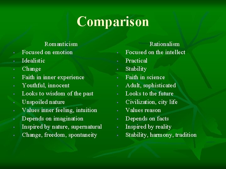 Comparison • • • Romanticism Focused on emotion Idealistic Change Faith in inner experience