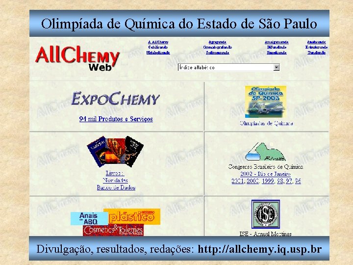 Olimpíada de Química do Estado de São Paulo Divulgação, resultados, redações: http: //allchemy. iq.
