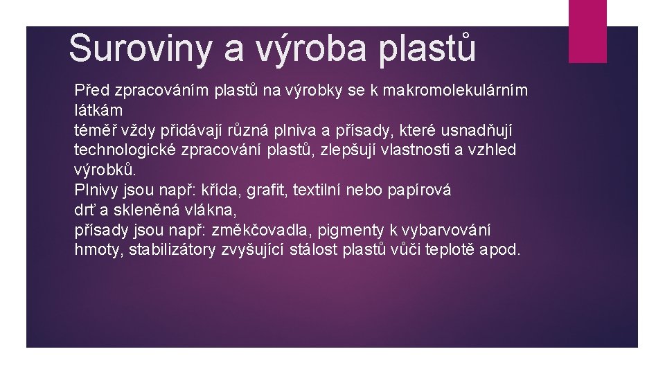 Suroviny a výroba plastů Před zpracováním plastů na výrobky se k makromolekulárním látkám téměř