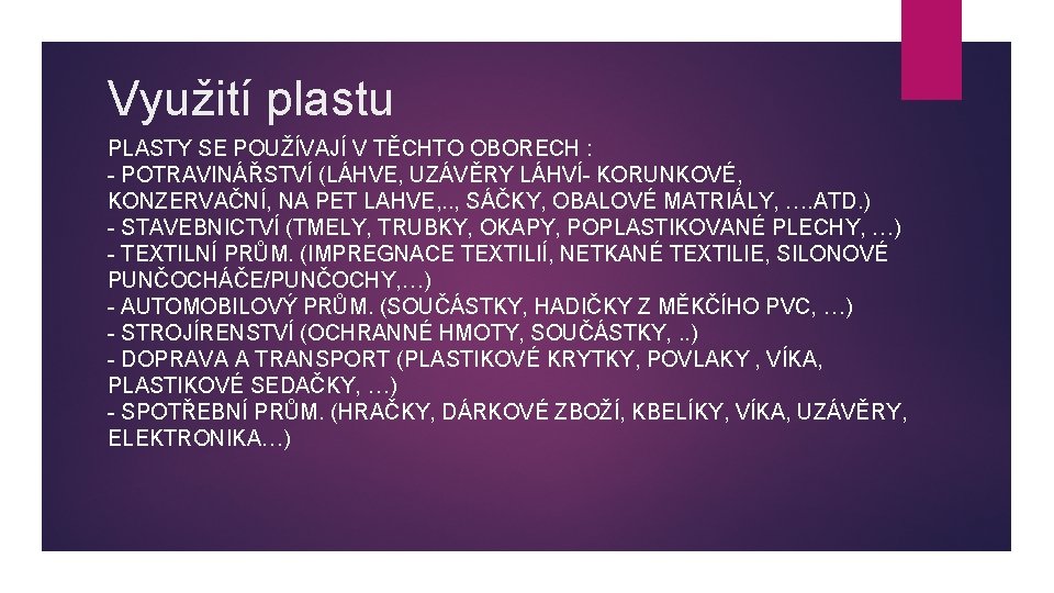 Využití plastu PLASTY SE POUŽÍVAJÍ V TĚCHTO OBORECH : - POTRAVINÁŘSTVÍ (LÁHVE, UZÁVĚRY LÁHVÍ-