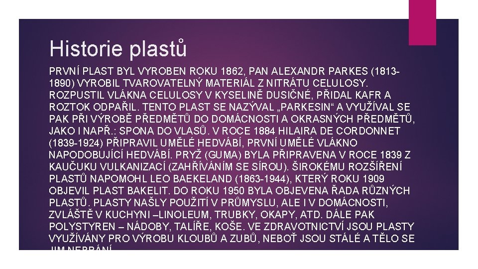 Historie plastů PRVNÍ PLAST BYL VYROBEN ROKU 1862, PAN ALEXANDR PARKES (18131890) VYROBIL TVAROVATELNÝ