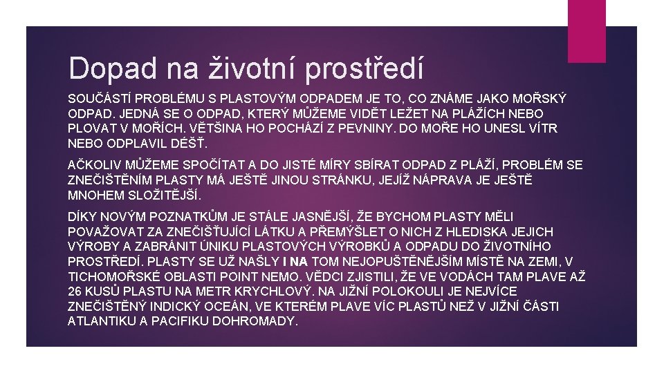 Dopad na životní prostředí SOUČÁSTÍ PROBLÉMU S PLASTOVÝM ODPADEM JE TO, CO ZNÁME JAKO