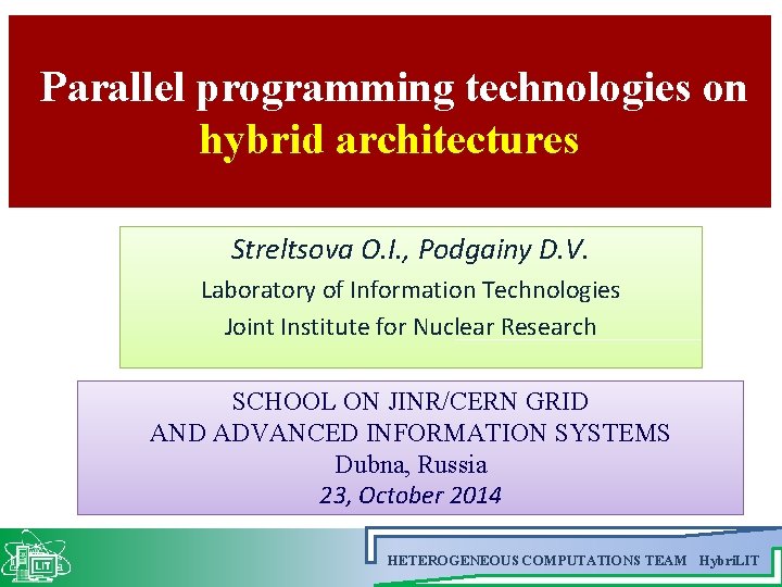 Parallel programming technologies on hybrid architectures Streltsova O. I. , Podgainy D. V. Laboratory