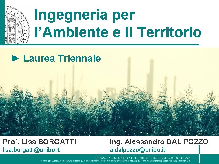 Ingegneria per l’Ambiente e il Territorio ► Laurea Triennale Prof. Lisa BORGATTI Ing. Alessandro