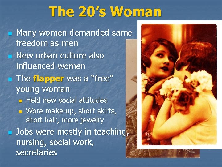 The 20’s Woman n Many women demanded same freedom as men New urban culture