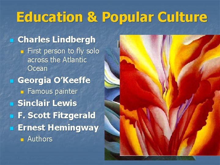 Education & Popular Culture n Charles Lindbergh n n Georgia O’Keeffe n n First