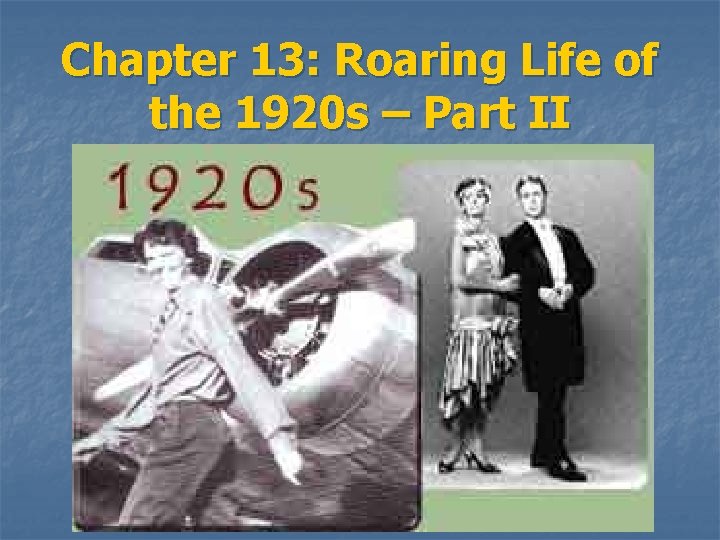 Chapter 13: Roaring Life of the 1920 s – Part II 
