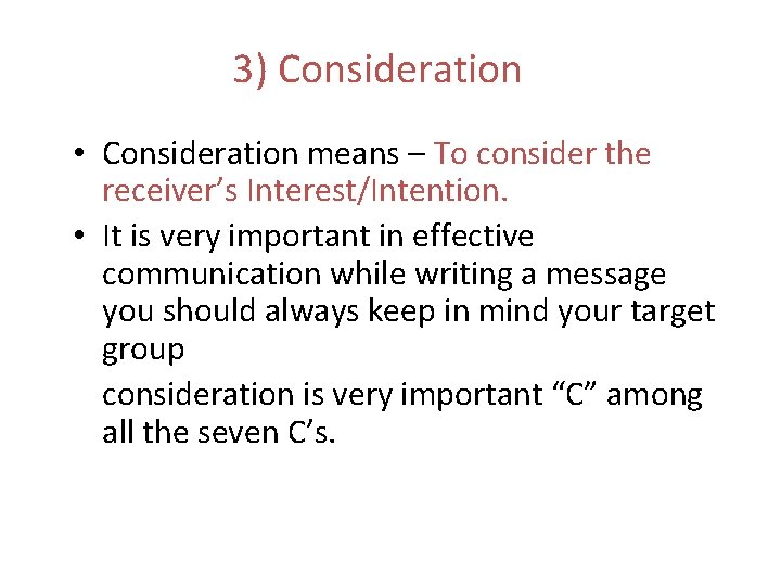3) Consideration • Consideration means – To consider the receiver’s Interest/Intention. • It is 3) Consideration • Consideration means – To consider the receiver’s Interest/Intention. • It is