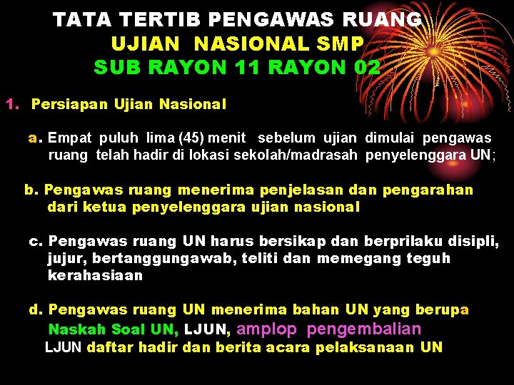 TATA TERTIB PENGAWAS RUANG UJIAN NASIONAL SMP SUB RAYON 11 RAYON 02 1. Persiapan