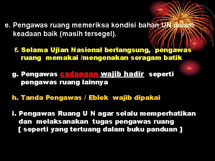 e. Pengawas ruang memeriksa kondisi bahan UN dalam keadaan baik (masih tersegel). f. Selama