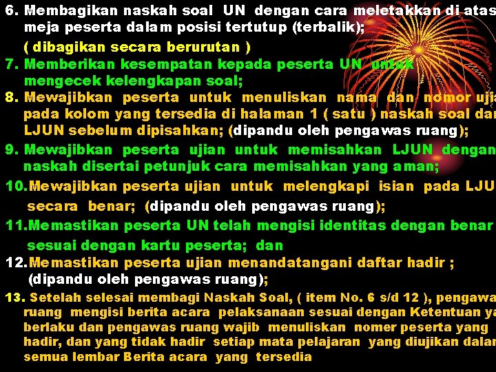 6. Membagikan naskah soal UN dengan cara meletakkan di atas meja peserta dalam posisi