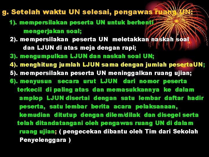 g. Setelah waktu UN selesai, pengawas ruang UN: 1). mempersilakan peserta UN untuk berhenti