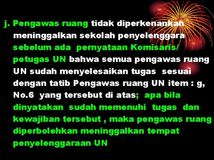 j. Pengawas ruang tidak diperkenankan meninggalkan sekolah penyelenggara sebelum ada pernyataan Komisaris/ petugas UN