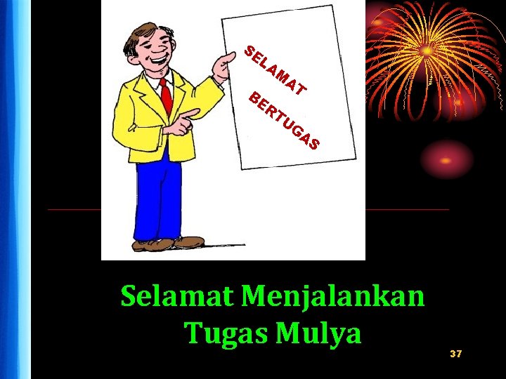 SE LA M BE AT C RT U G AS Selamat Menjalankan Tugas Mulya