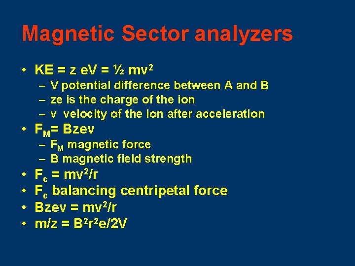 Magnetic Sector analyzers • KE = z e. V = ½ mv 2 –