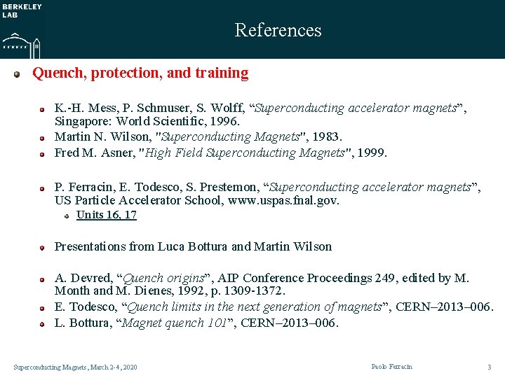 References Quench, protection, and training K. -H. Mess, P. Schmuser, S. Wolff, “Superconducting accelerator