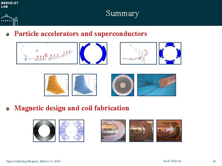 Summary Particle accelerators and superconductors Magnetic design and coil fabrication Superconducting Magnets, March 2